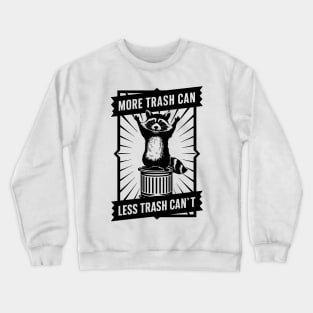 More trash CAN, less trash CAN’T raccoon Crewneck Sweatshirt